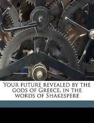 Your Future Revealed by the Gods of Greece, in the Words of Shakespere(English, Paperback, Shakespeare William)