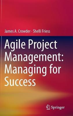 Agile Project Management: Managing for Success(English, Hardcover, Crowder James A.)