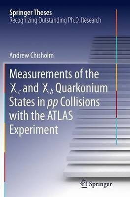 Measurements of the X c and X b Quarkonium States in pp Collisions with the ATLAS Experiment(English, Paperback, Chisholm Andrew)