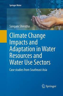 Climate Change Impacts and Adaptation in Water Resources and Water Use Sectors(English, Paperback, Shrestha Sangam)