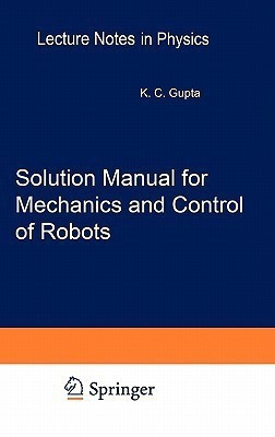 Solution Manual for Mechanics and Control of Robots(English, Hardcover, Gupta Krishna C.)