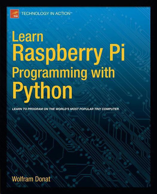 Learn Raspberry Pi Programming with Python(English, Paperback, Donat Wolfram)