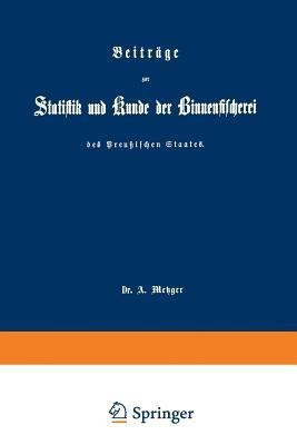 Beitraege zur Statistik und Kunde der Binnenfischerei des Preussischen Staates(German, Paperback, unknown)