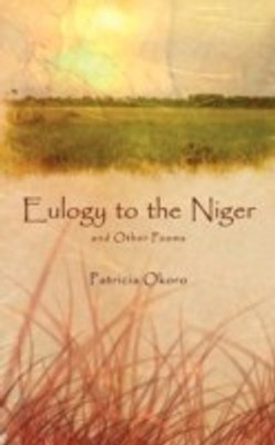 Eulogy to the Niger and Other Poems(English, Paperback, Okoro Patricia)