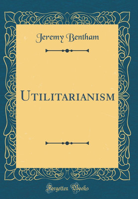 Utilitarianism (Classic Reprint)(English, Hardcover, Bentham Jeremy)