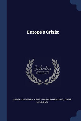Europe's Crisis;(English, Paperback, Siegfried Andre)