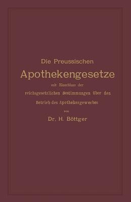 Die Preussischen Apothekengesetze mit Einschluss der reichsgesetzlichen Bestimmungen ueber den Betrieb des Apothekergewerbes(German, Paperback, unknown)