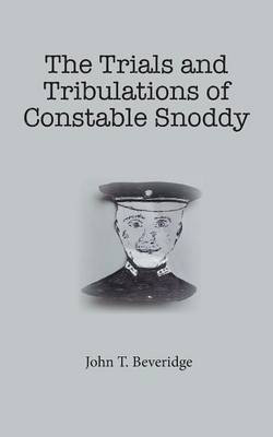 The Trials and Tribulations of Constable Snoddy(English, Paperback, Beveridge John T.)