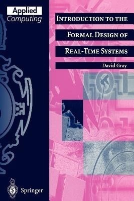 Introduction to the Formal Design of Real-Time Systems(English, Paperback, Gray David F.)