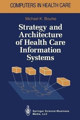 Strategy and Architecture of Health Care Information Systems(English, Paperback, Bourke Michael K.)