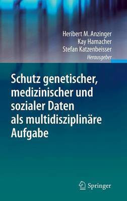 Schutz genetischer, medizinischer und sozialer Daten als multidisziplinaere Aufgabe(German, Hardcover, unknown)