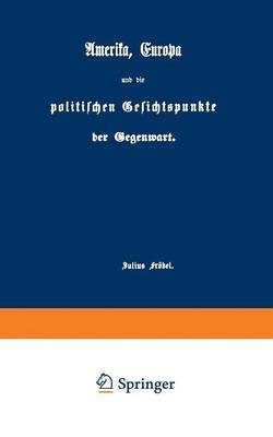 Amerika, Europa und die politischen Gesichtspunkte der Gegenwart(German, Paperback, Froebel Julius)