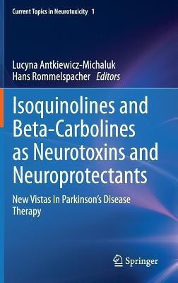 Isoquinolines And Beta-Carbolines As Neurotoxins And Neuroprotectants(English, Hardcover, unknown)
