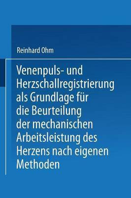 Venenpuls- Und Herzschallregistrierung ALS Grundlage Fur Die Beurteilung Der Mechanischen Arbeitsleistung Des Herzens Nach Eigenen Methoden(German, Paperback, Ohm Reinhard)