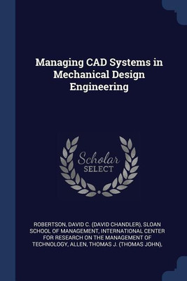 Managing CAD Systems in Mechanical Design Engineering(English, Paperback, Robertson David C)