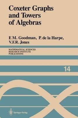 Coxeter Graphs and Towers of Algebras(English, Paperback, Goodman Frederick M.)