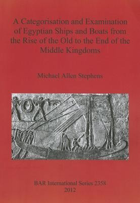 A Categorisation and Examination of Egyptian Ships and Boats from the Rise of the Old to the End of the Middle Kingdoms(English, Paperback, Allen Stephens Michael)