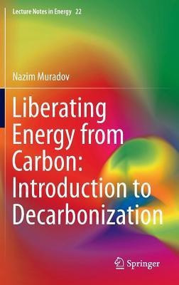 Liberating Energy from Carbon: Introduction to Decarbonization(English, Hardcover, Muradov Nazim)