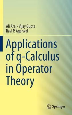 Applications of q-Calculus in Operator Theory(English, Hardcover, Aral Ali)