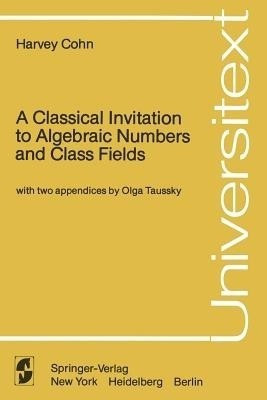 A Classical Invitation to Algebraic Numbers and Class Fields(English, Paperback, Cohn Harvey)