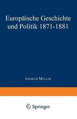 Europaeische Geschichte und Politik 1871-1881(German, Paperback, Mueller Wilhelm)