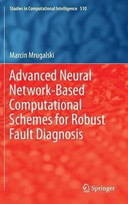 Advanced Neural Network-Based Computational Schemes for Robust Fault Diagnosis(English, Hardcover, Mrugalski Marcin)