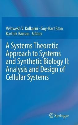 A Systems Theoretic Approach to Systems and Synthetic Biology II: Analysis and Design of Cellular Systems(English, Hardcover, unknown)