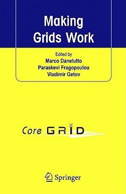 Making Grids Work  - Proceedings of the Coregrid Workshop on Programming Models Grid and P2P System Architecture Grid Systems, Tools and En(English, Hardcover, unknown)