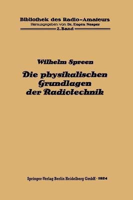 Die physikalischen Grundlagen der Radiotechnik mit besonderer Beruecksichtigung der Empfangseinrichtungen(German, Paperback, Spreen Wilhelm)