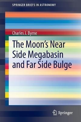The Moon's Near Side Megabasin and Far Side Bulge(English, Paperback, Byrne Charles)