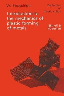 Introduction to the mechanics of plastic forming of metals(English, Paperback, Szczepinski W.)