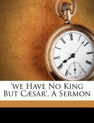'we Have No King But C sar', a Sermon(English, Paperback, Warner Charles)