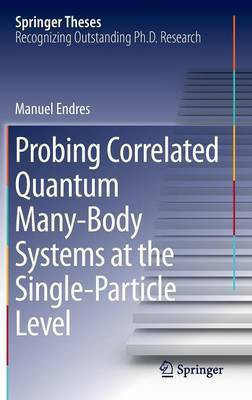 Probing Correlated Quantum Many-Body Systems at the Single-Particle Level(English, Hardcover, Endres Manuel)
