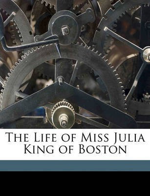 The Life of Miss Julia King of Boston(English, Paperback, Anonymous)