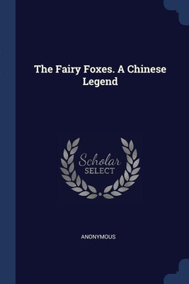 The Fairy Foxes. A Chinese Legend(English, Paperback, Anonymous)