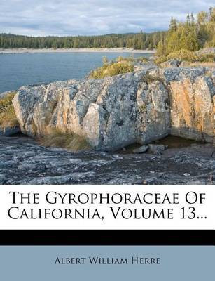 The Gyrophoraceae of California, Volume 13...(English, Paperback, Herre Albert William)