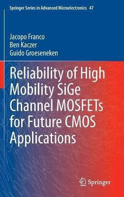 Reliability of High Mobility SiGe Channel MOSFETs for Future CMOS Applications(English, Hardcover, Franco Jacopo)