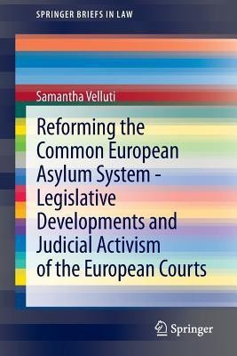 Reforming the Common European Asylum System - Legislative developments and judicial activism of the European Courts(English, Paperback, Velluti Samantha)