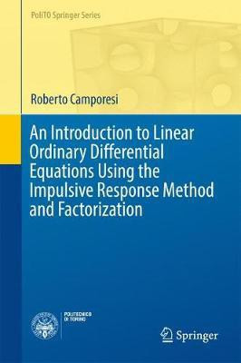 An Introduction to Linear Ordinary Differential Equations Using the Impulsive Response Method and Factorization(English, Hardcover, Camporesi Roberto)