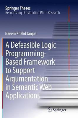 A Defeasible Logic Programming-Based Framework to Support Argumentation in Semantic Web Applications(English, Paperback, Janjua Naeem Khalid)