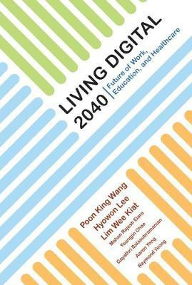 Living Digital 2040: Future Of Work, Education And Healthcare(English, Hardcover, Poon King Wang)