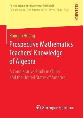 Prospective Mathematics Teachers' Knowledge of Algebra(English, Paperback, Huang Rongjin)