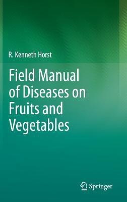 Field Manual of Diseases on Fruits and Vegetables(English, Hardcover, Horst R. Kenneth)