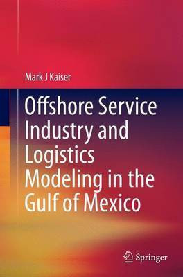 Offshore Service Industry and Logistics Modeling in the Gulf of Mexico(English, Paperback, Kaiser Mark J)