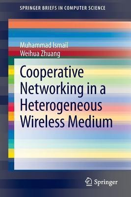 Cooperative Networking in a Heterogeneous Wireless Medium(English, Paperback, Ismail Muhammad)