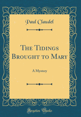 The Tidings Brought to Mary(English, Hardcover, Claudel Paul)