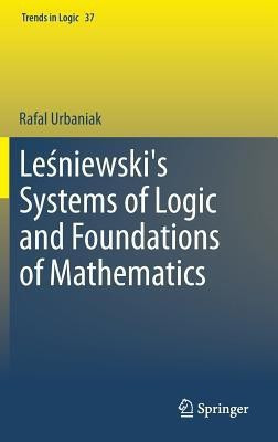 Lesniewski's Systems of Logic and Foundations of Mathematics(English, Hardcover, Urbaniak Rafal)