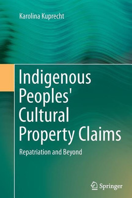 Indigenous Peoples' Cultural Property Claims(English, Paperback, Kuprecht Karolina)