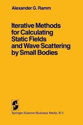Iterative Methods for Calculating Static Fields and Wave Scattering by Small Bodies(English, Paperback, Ramm Alexander G.)