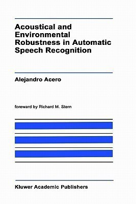 Acoustical and Environmental Robustness in Automatic Speech Recognition(English, Hardcover, Acero A.)
